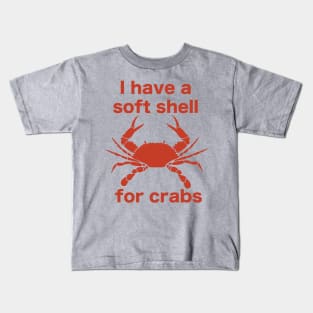 I Have A Soft Shell For Crabs Kids T-Shirt